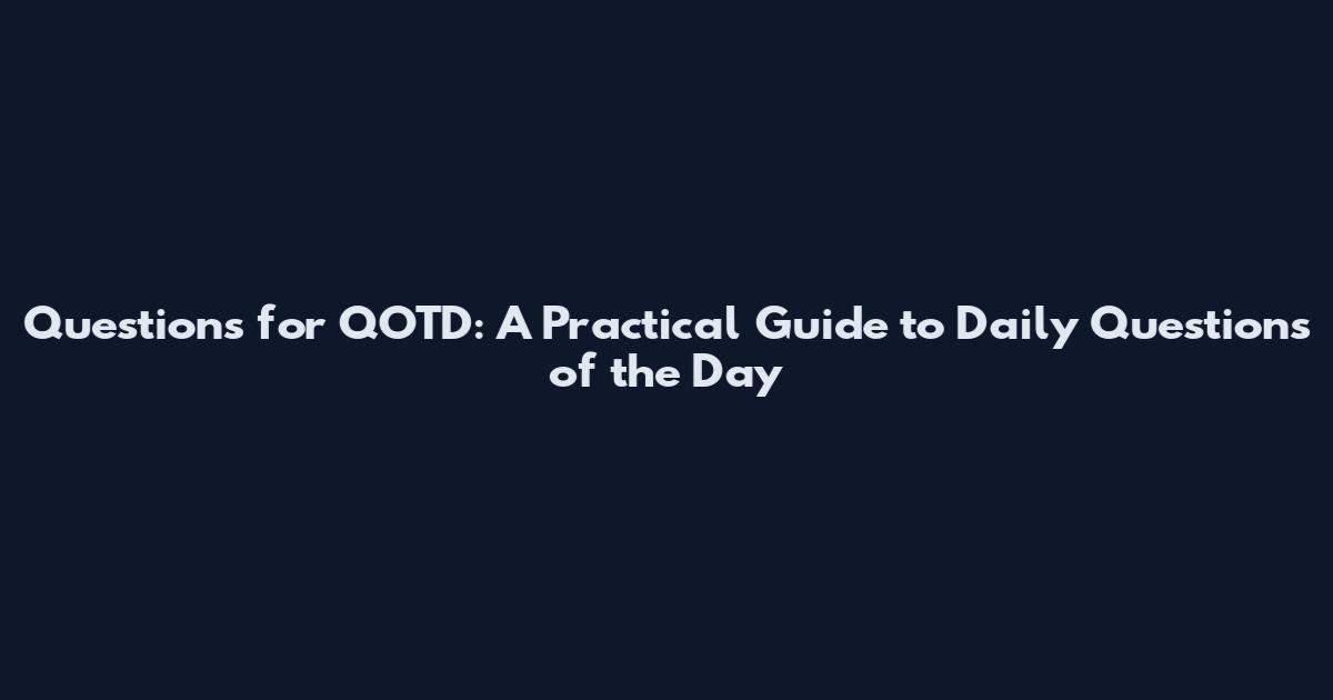 Questions for QOTD: A Practical Guide to Daily Questions of the Day