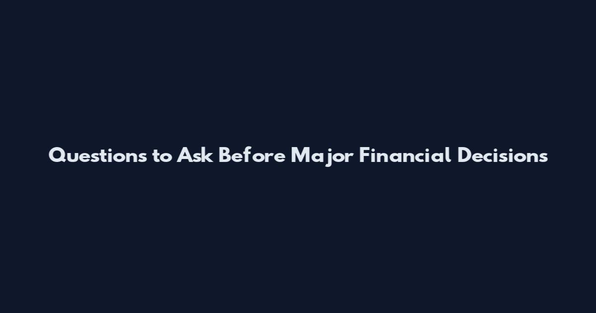 Questions to Ask Before Major Financial Decisions