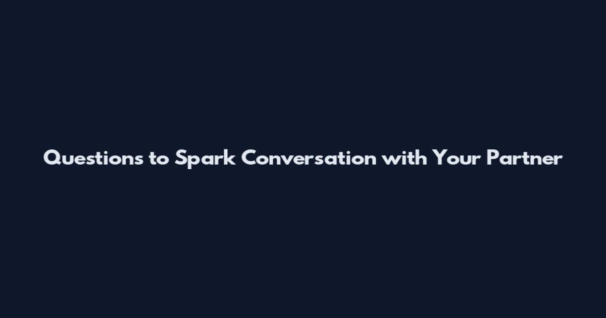 Questions to Spark Conversation with Your Partner