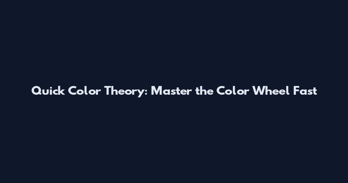 Quick Color Theory: Master the Color Wheel Fast