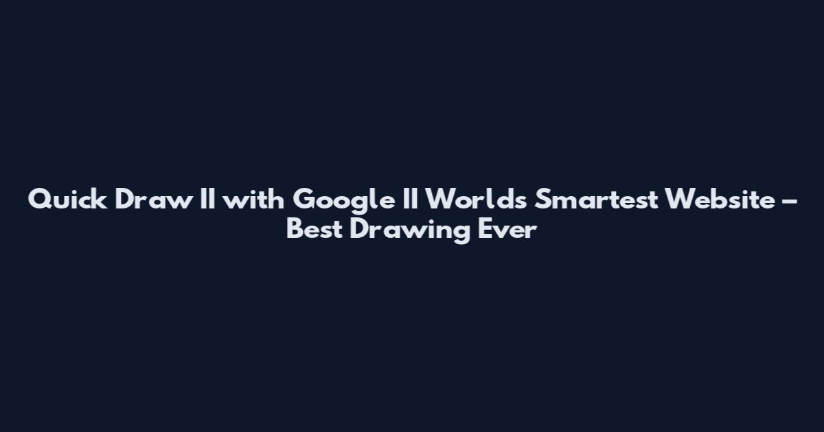 Quick Draw II with Google II Worlds Smartest Website – Best Drawing Ever