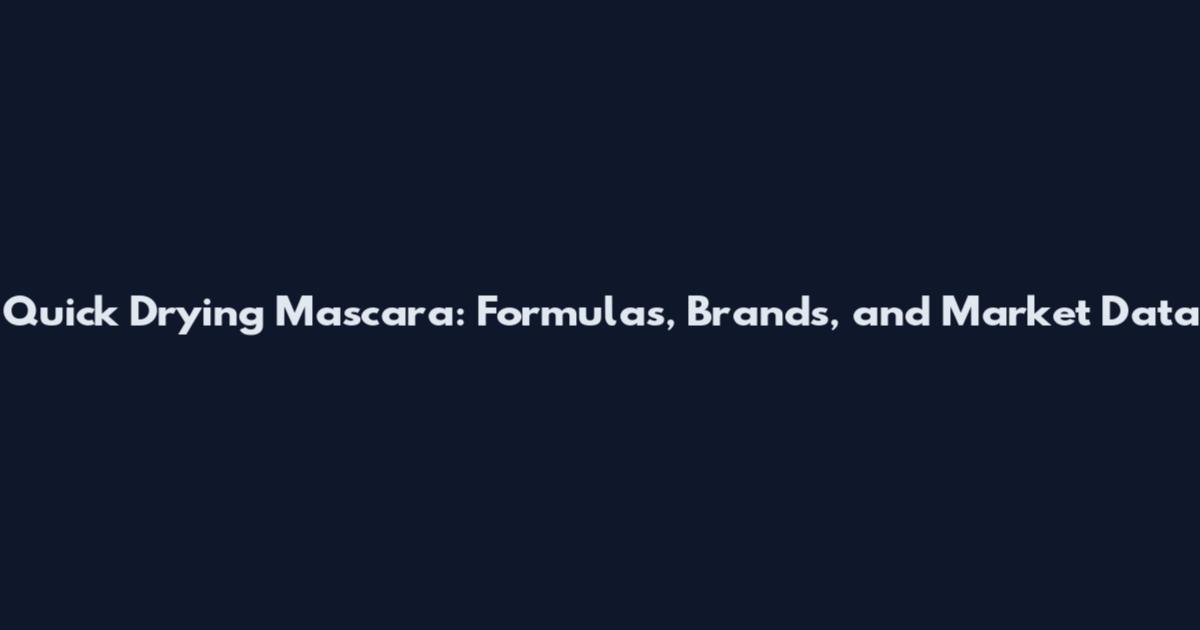 Quick Drying Mascara: Formulas, Brands, and Market Data