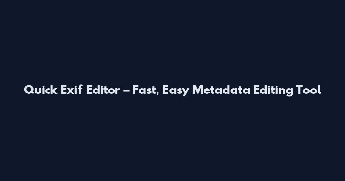 Quick Exif Editor – Fast, Easy Metadata Editing Tool