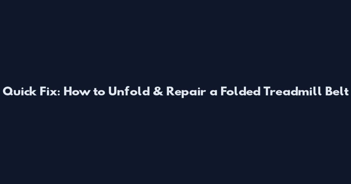 Quick Fix: How to Unfold & Repair a Folded Treadmill Belt