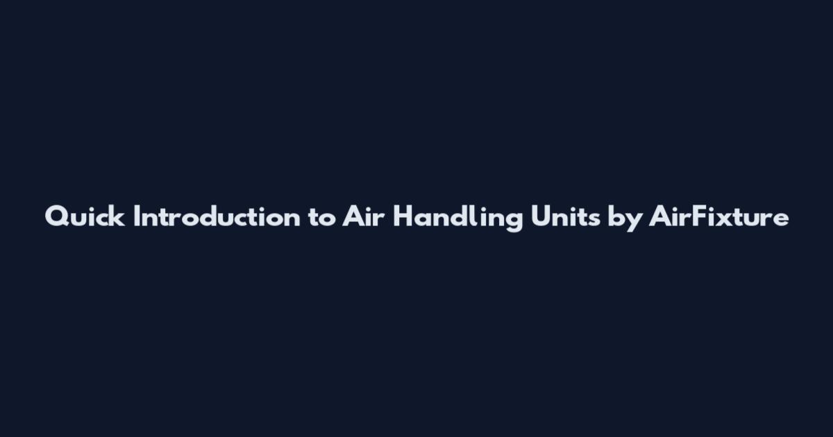 Quick Introduction to Air Handling Units by AirFixture