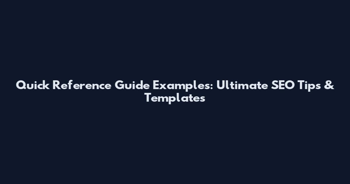 Quick Reference Guide Examples: Ultimate SEO Tips & Templates