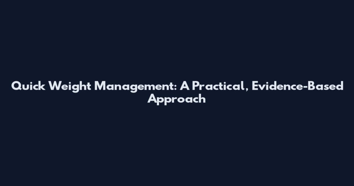 Quick Weight Management: A Practical, Evidence-Based Approach