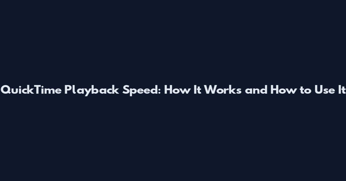 QuickTime Playback Speed: How It Works and How to Use It