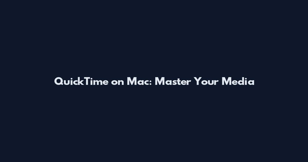 QuickTime on Mac: Master Your Media