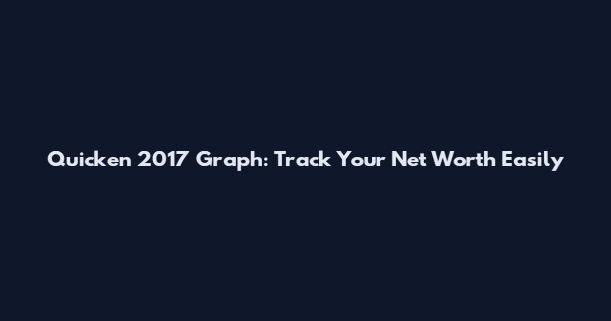 Quicken 2017 Graph: Track Your Net Worth Easily