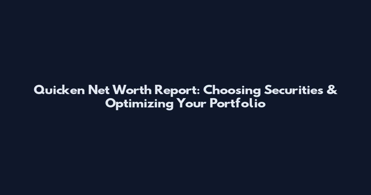 Quicken Net Worth Report: Choosing Securities & Optimizing Your Portfolio