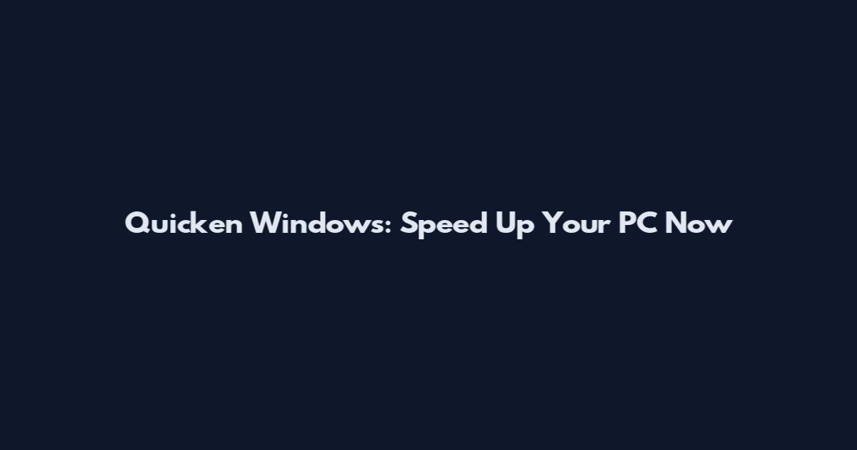 Quicken Windows: Speed Up Your PC Now