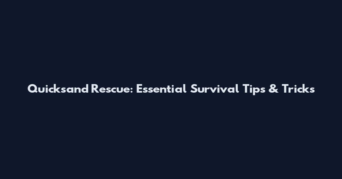 Quicksand Rescue: Essential Survival Tips & Tricks