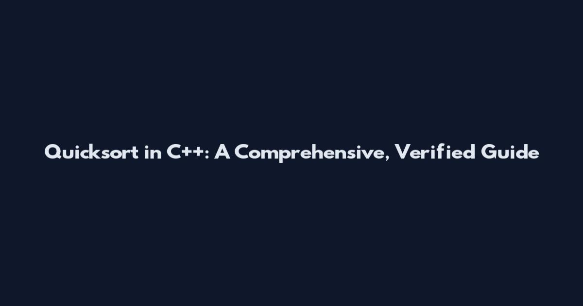 Quicksort in C++: A Comprehensive, Verified Guide