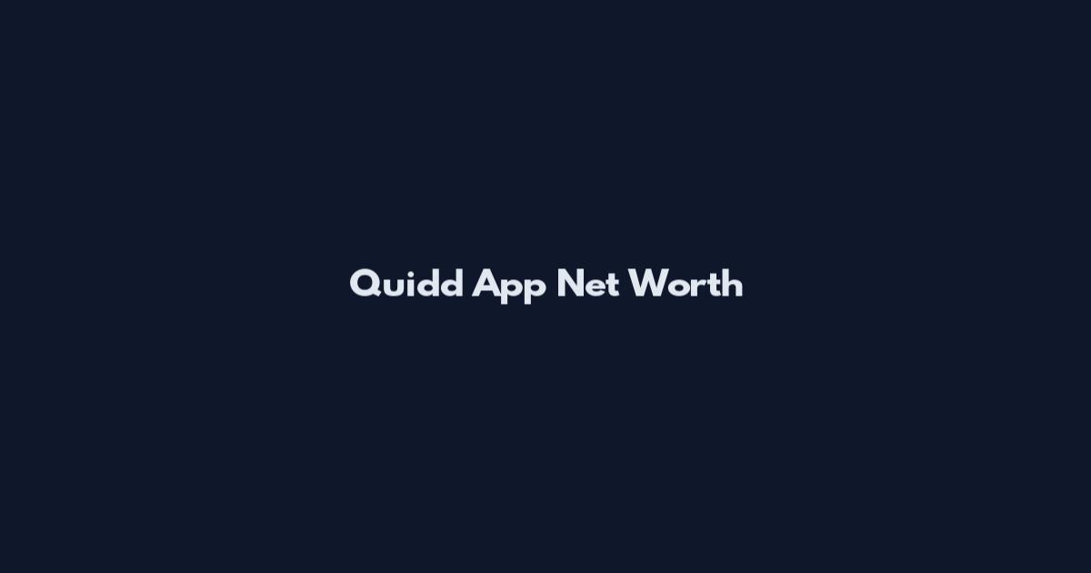 Quidd App Net Worth