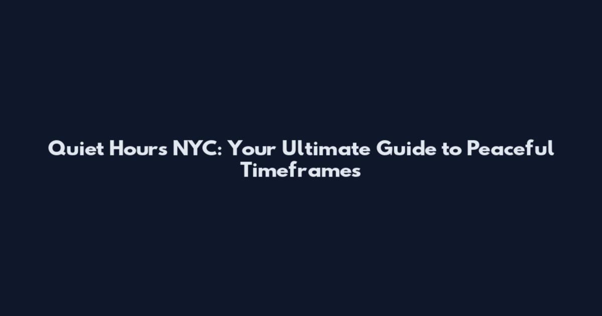 Quiet Hours NYC: Your Ultimate Guide to Peaceful Timeframes