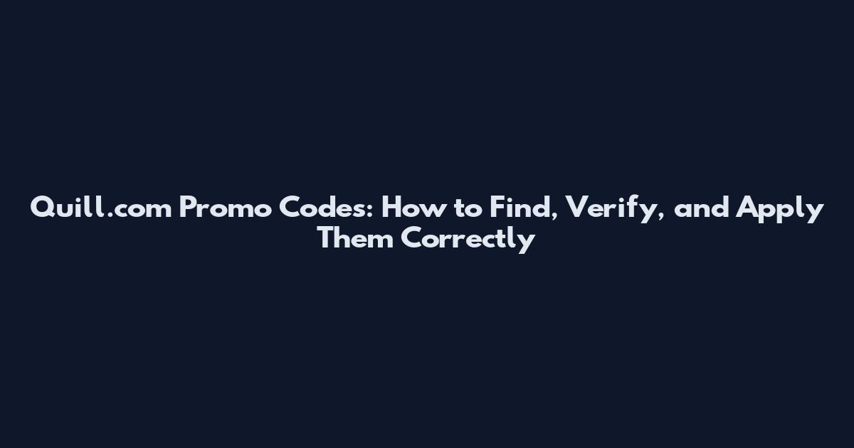 Quill.com Promo Codes: How to Find, Verify, and Apply Them Correctly