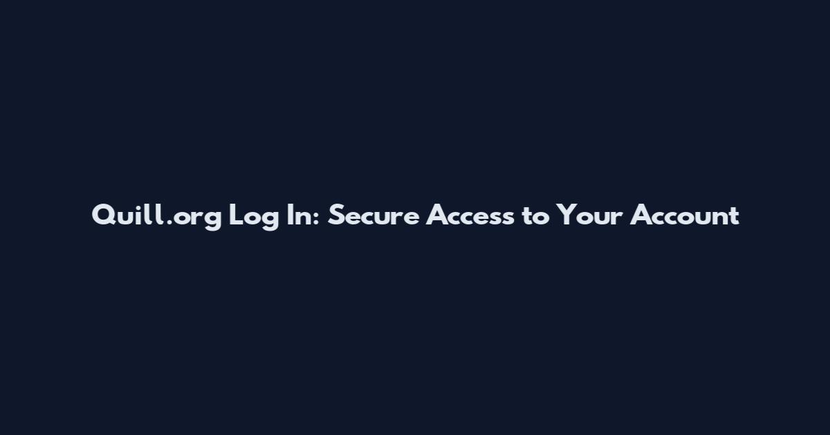 Quill.org Log In: Secure Access to Your Account