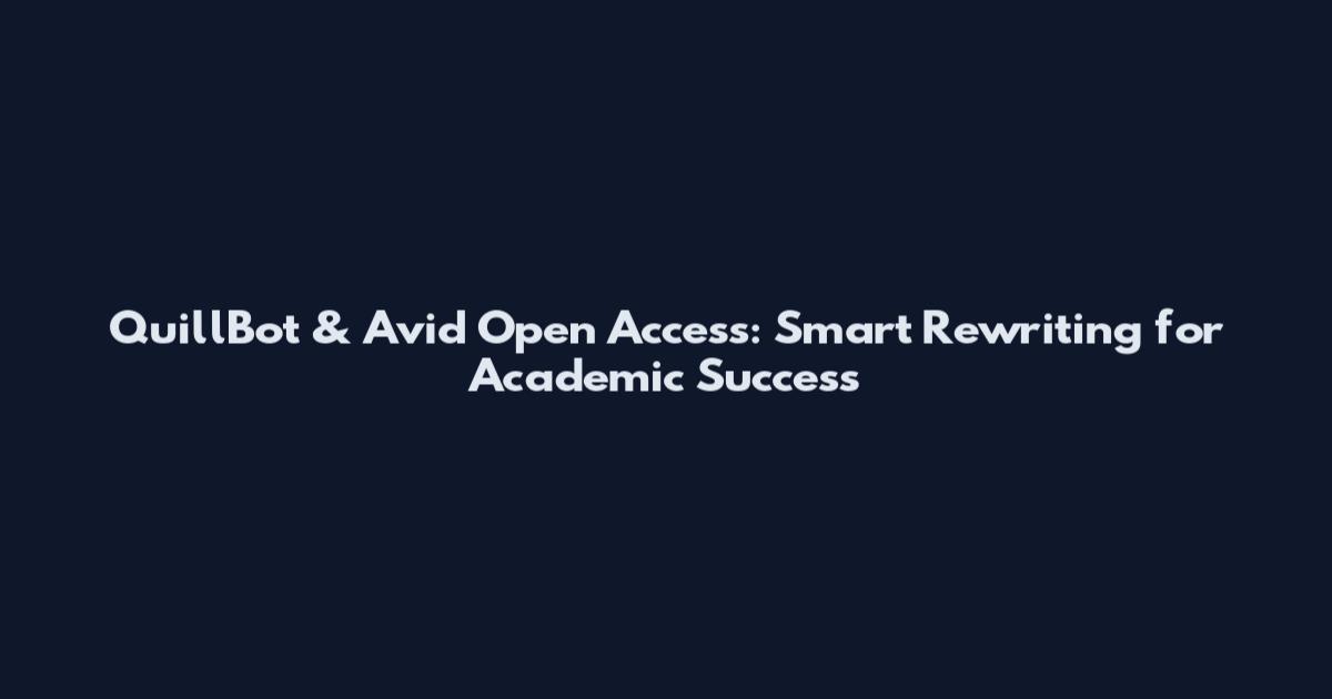 QuillBot & Avid Open Access: Smart Rewriting for Academic Success