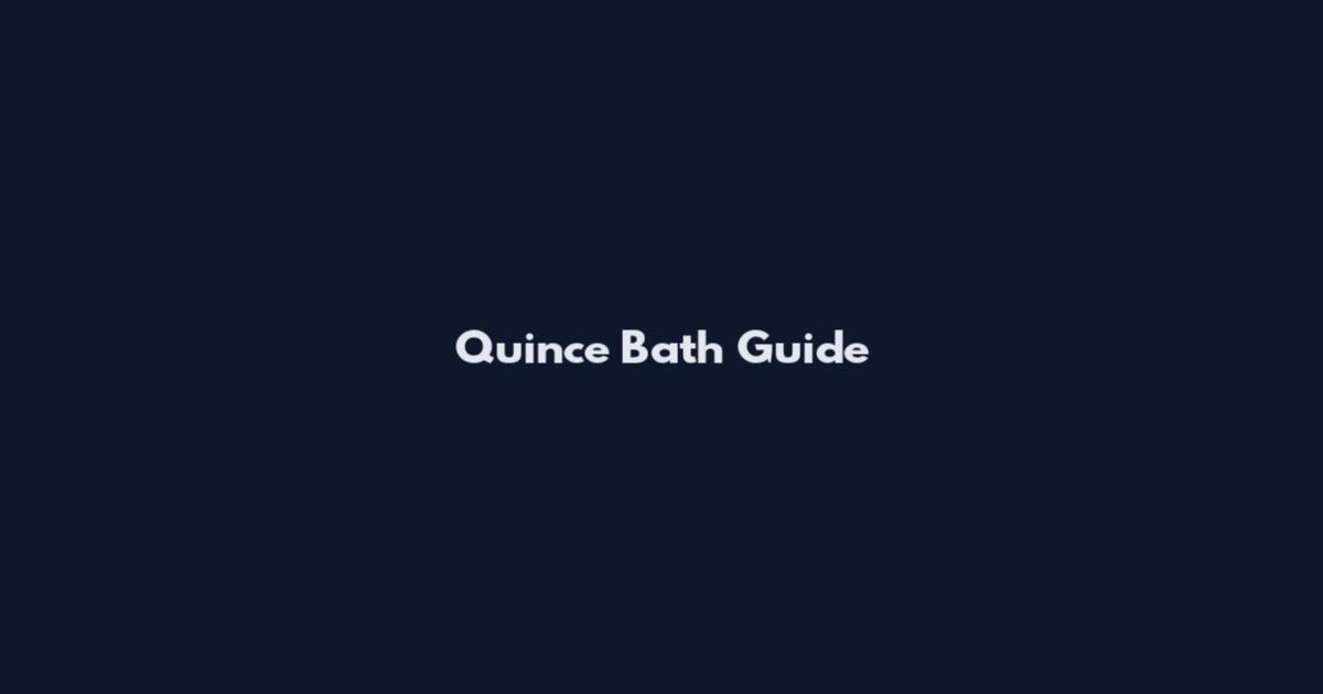 Quince Bath Guide