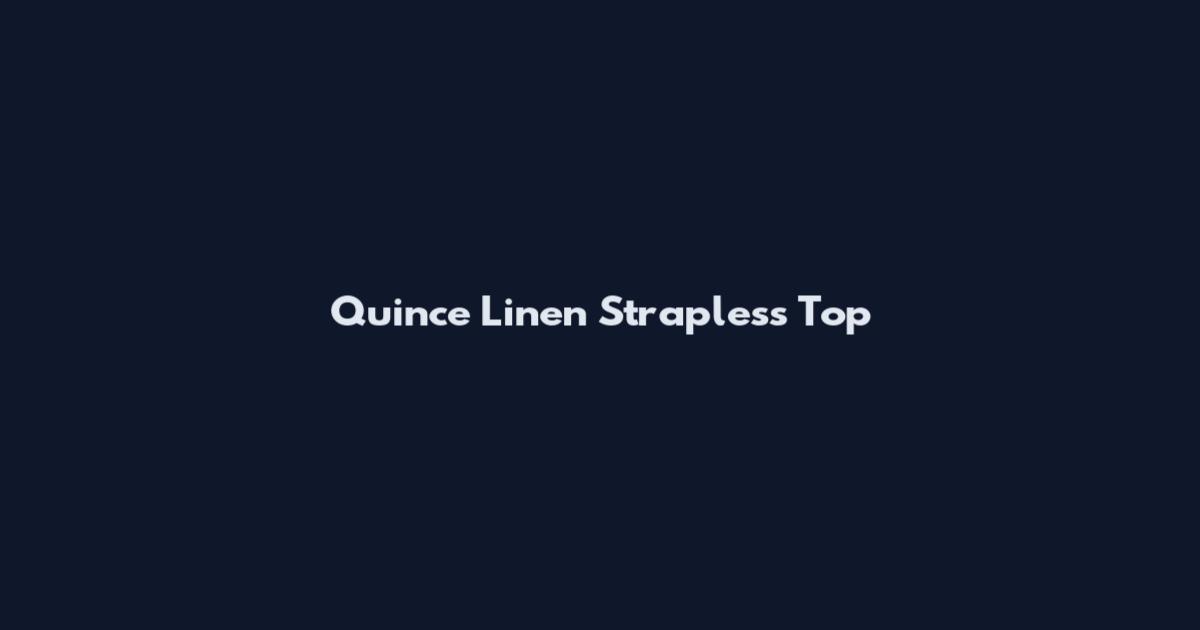 Quince Linen Strapless Top
