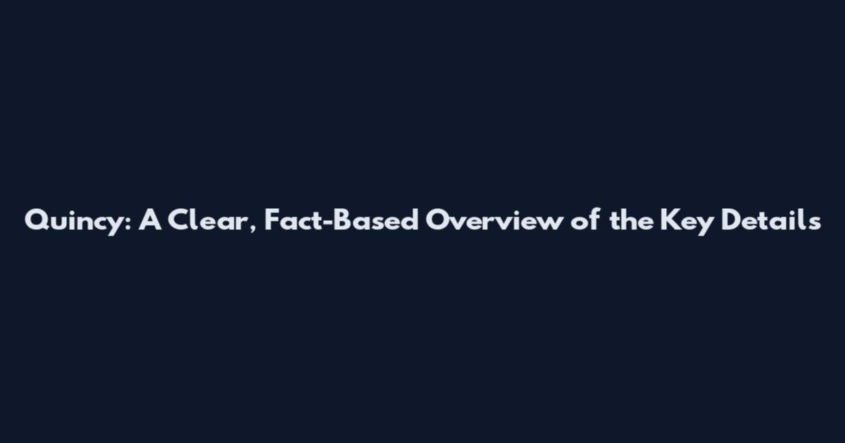 Quincy: A Clear, Fact-Based Overview of the Key Details