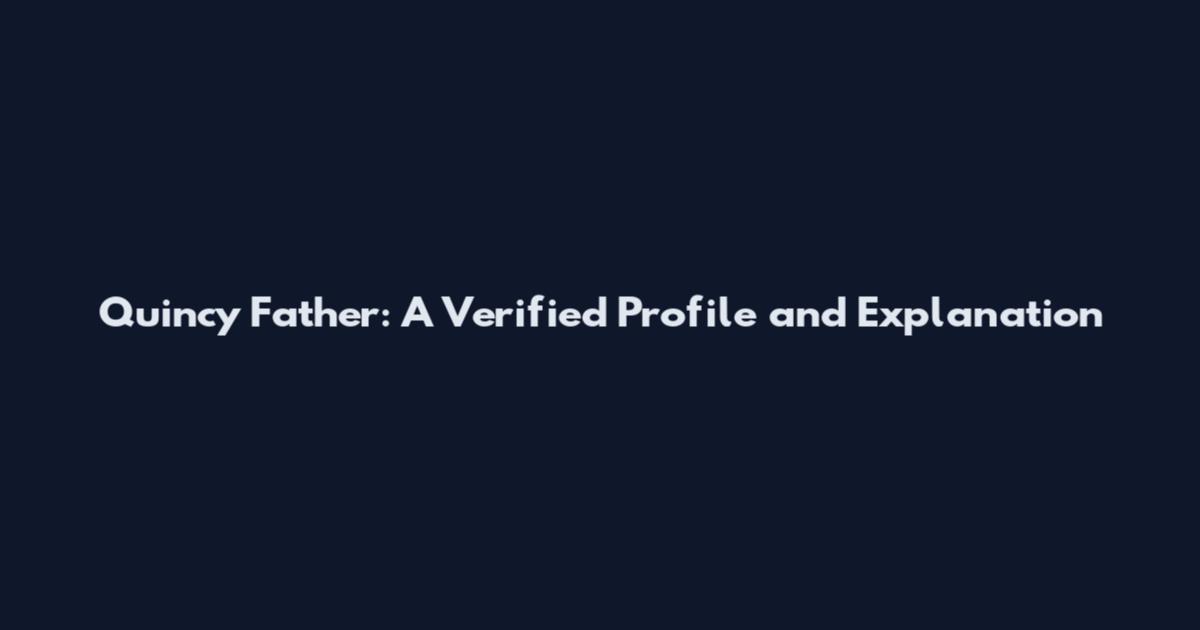 Quincy Father: A Verified Profile and Explanation