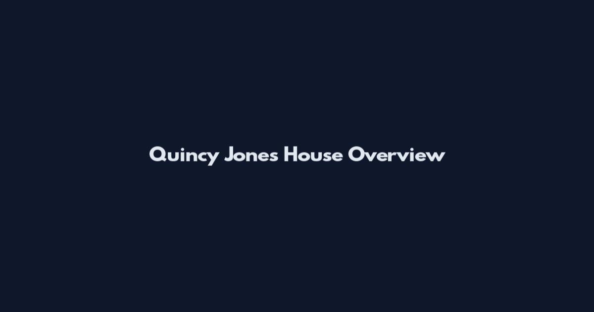 Quincy Jones House Overview