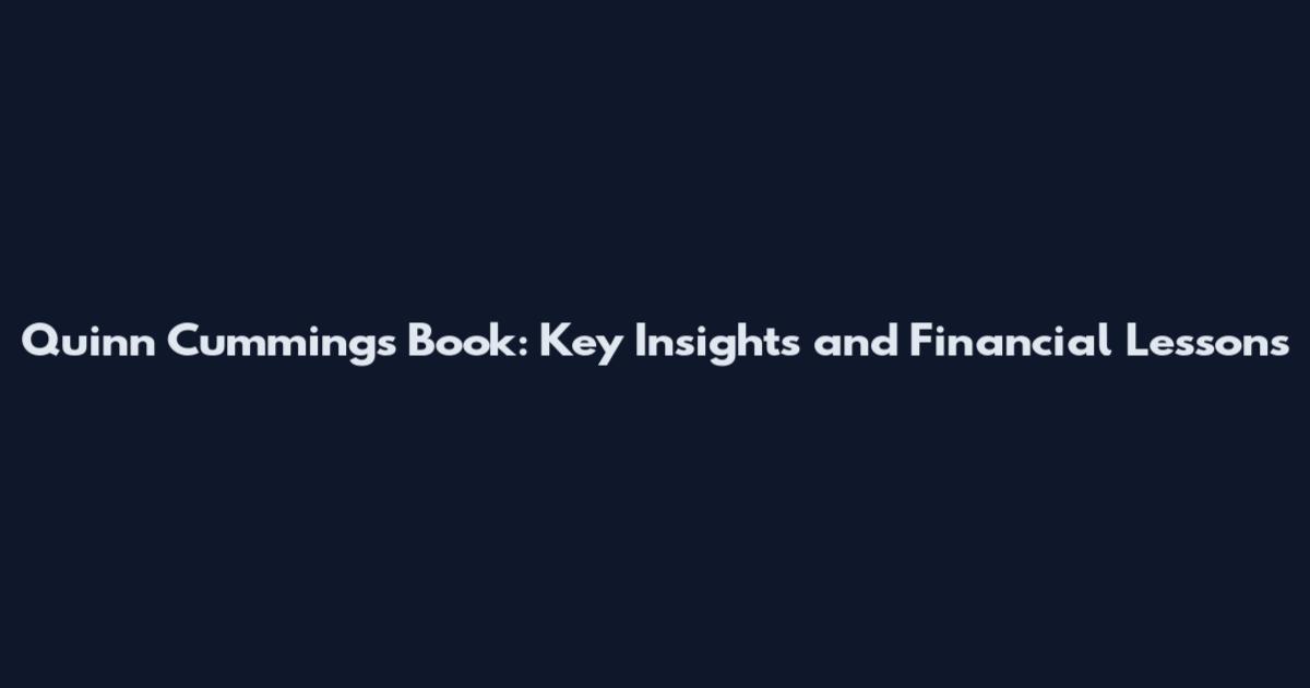 Quinn Cummings Book: Key Insights and Financial Lessons