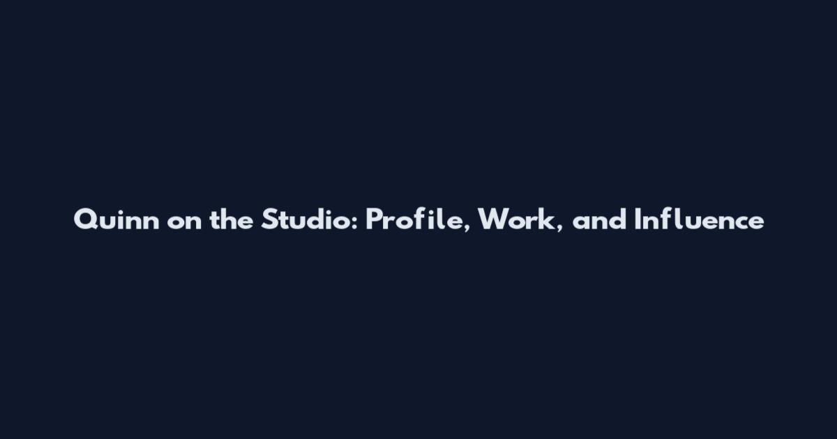 Quinn on the Studio: Profile, Work, and Influence