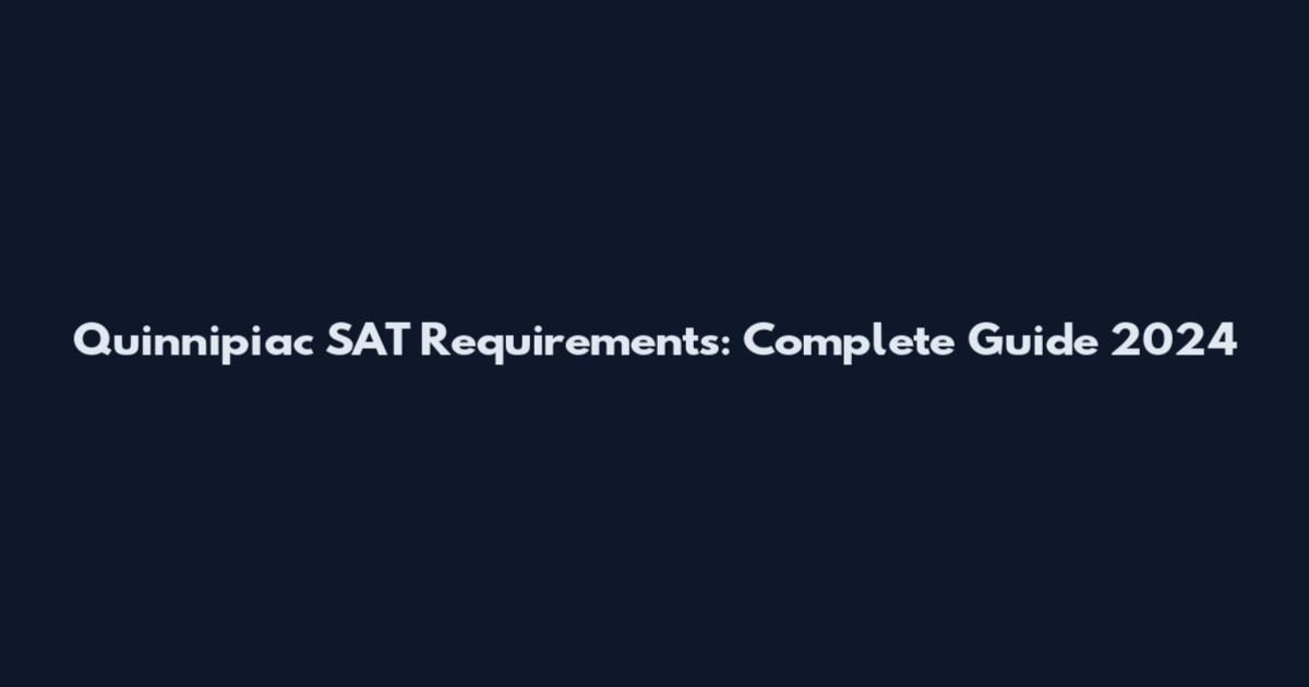 Quinnipiac SAT Requirements: Complete Guide 2024
