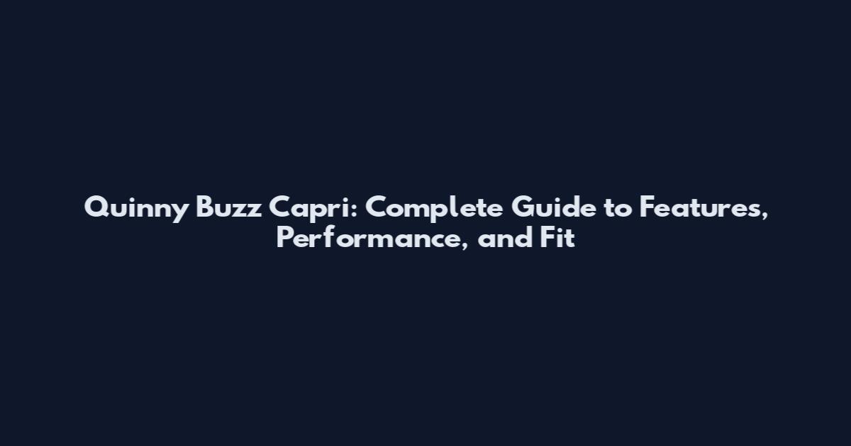 Quinny Buzz Capri: Complete Guide to Features, Performance, and Fit