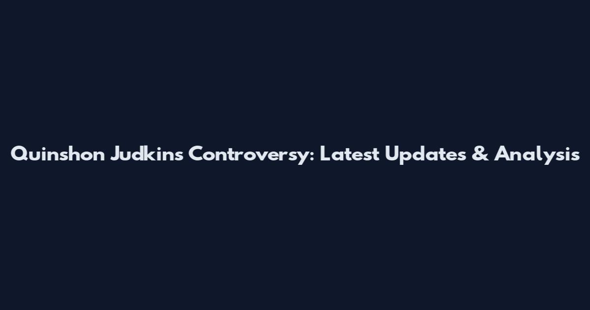 Quinshon Judkins Controversy: Latest Updates & Analysis