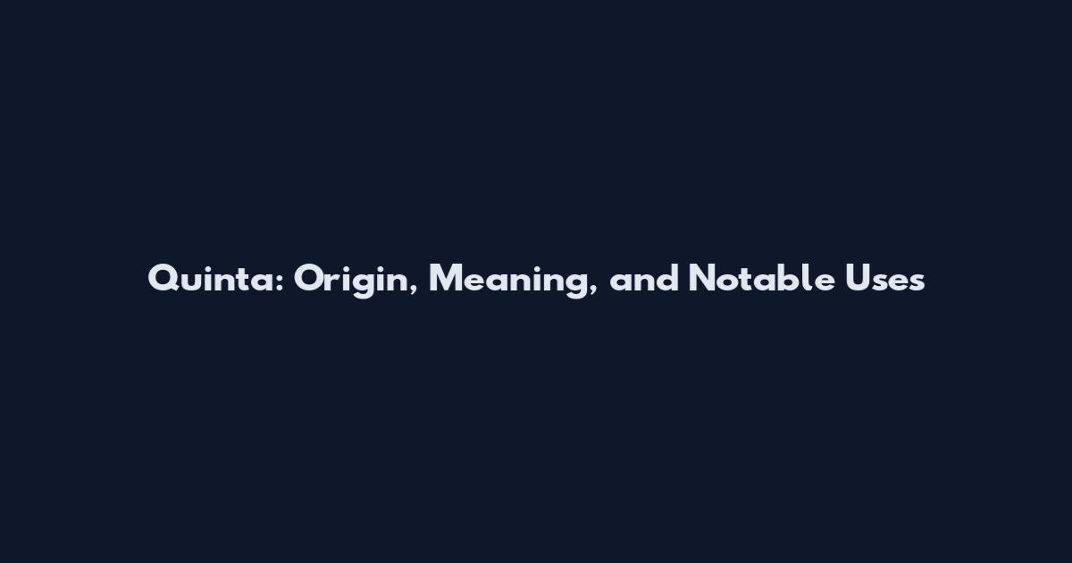 Quinta: Origin, Meaning, and Notable Uses