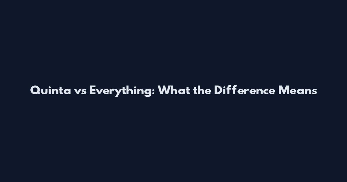 Quinta vs Everything: What the Difference Means