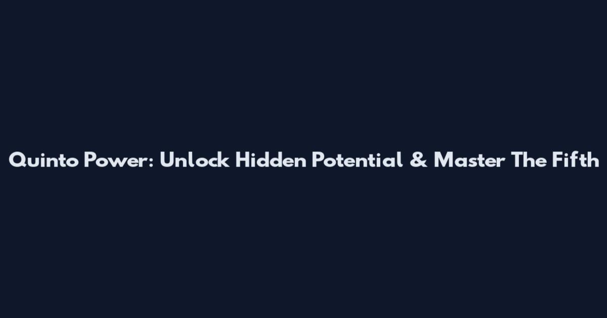 Quinto Power: Unlock Hidden Potential & Master The Fifth