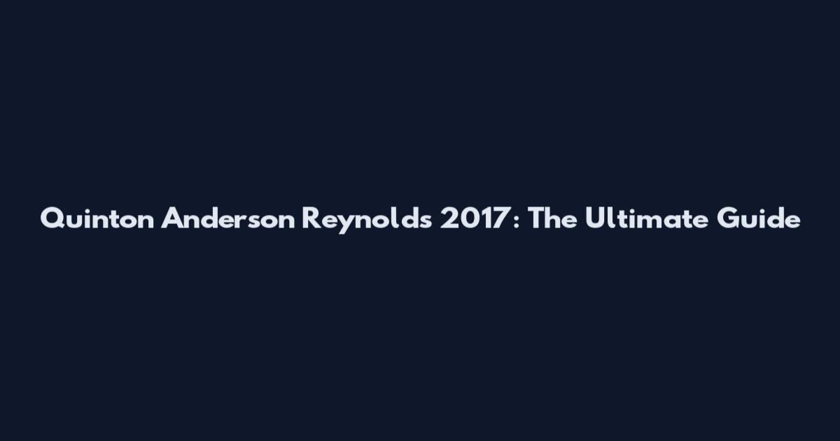 Quinton Anderson Reynolds 2017: The Ultimate Guide