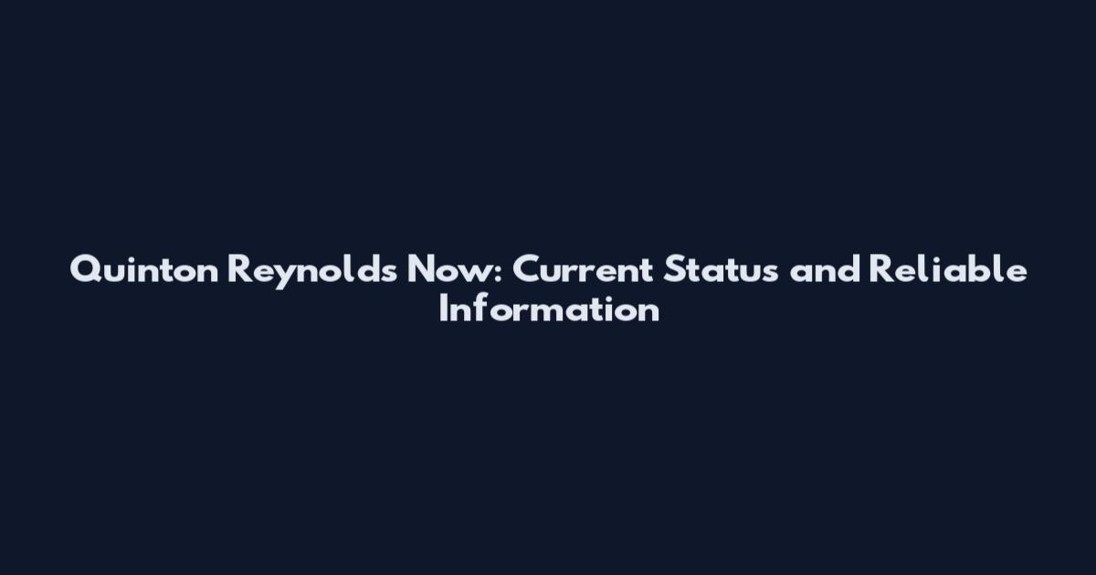 Quinton Reynolds Now: Current Status and Reliable Information