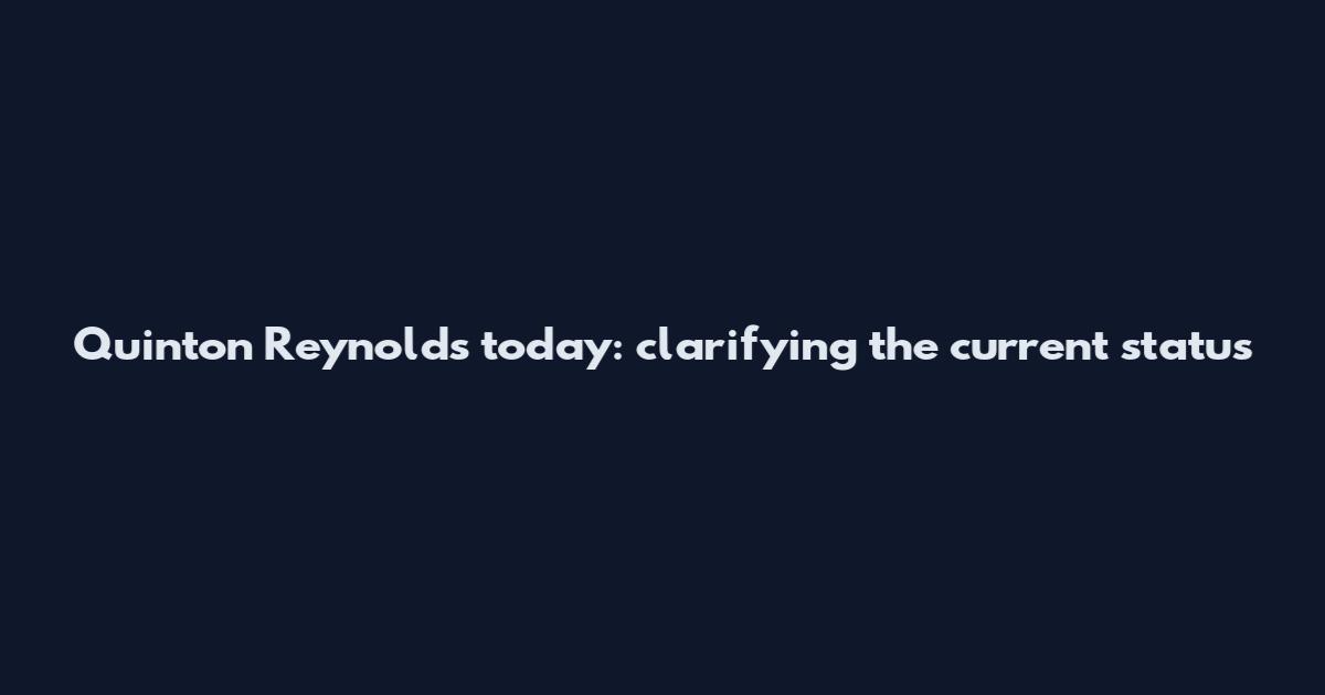Quinton Reynolds today: clarifying the current status