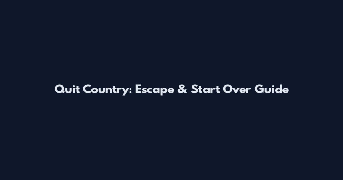 Quit Country: Escape & Start Over Guide