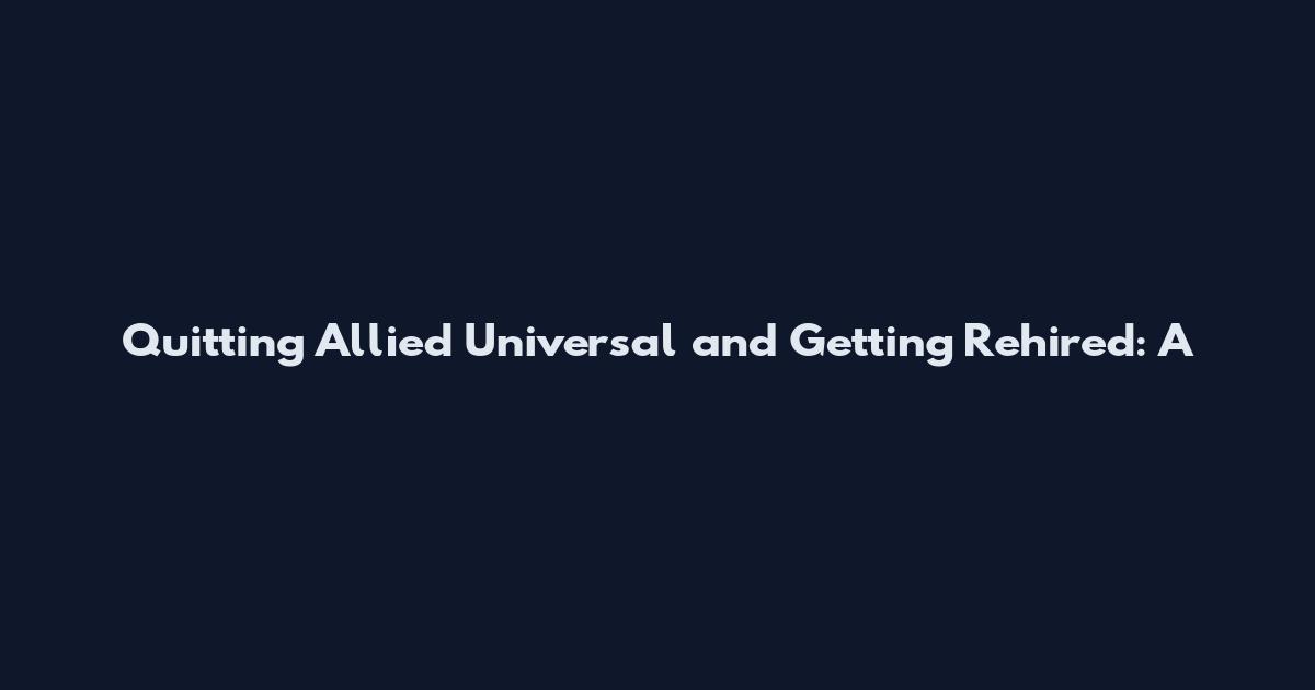 Quitting Allied Universal and Getting Rehired: A