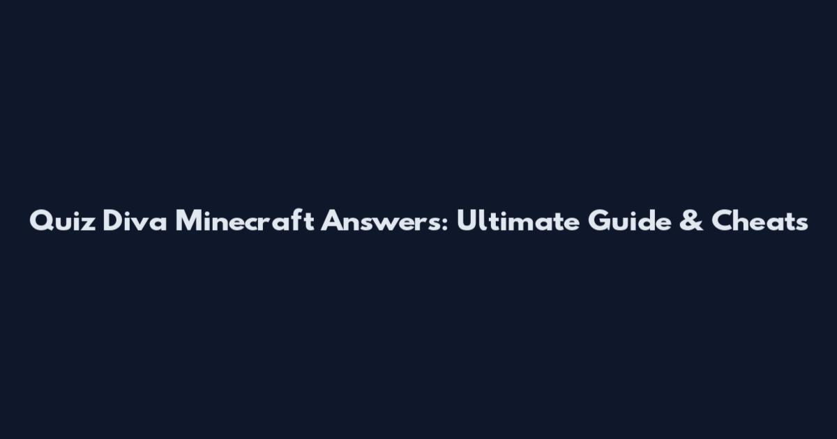 Quiz Diva Minecraft Answers: Ultimate Guide & Cheats