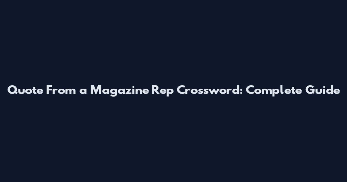 Quote From a Magazine Rep Crossword: Complete Guide