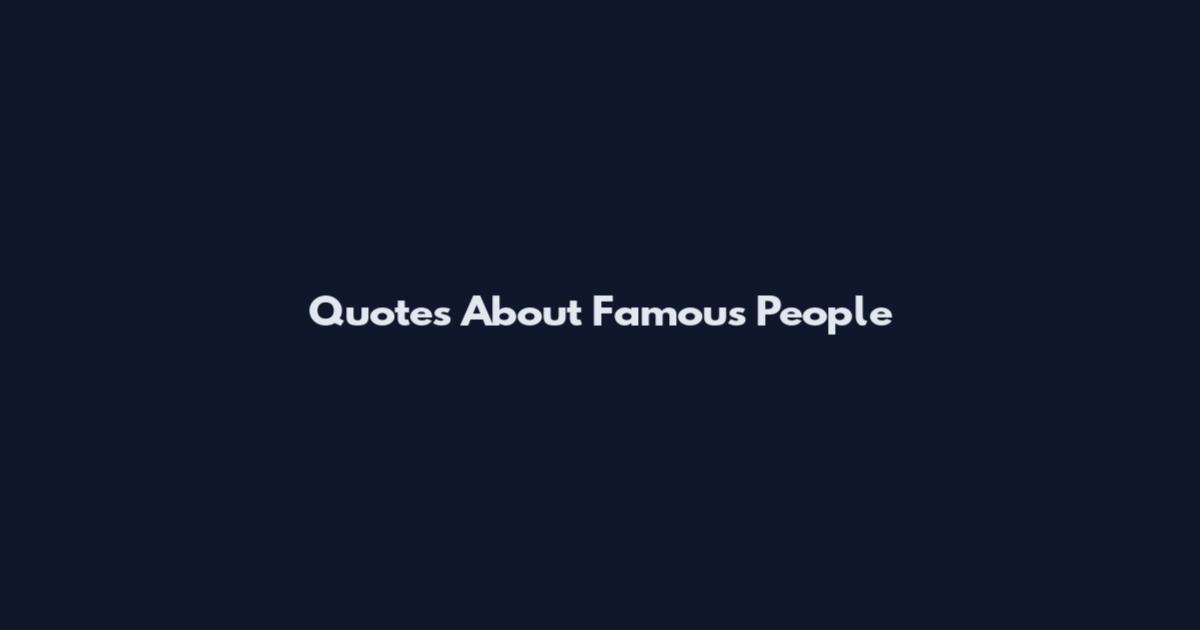 Quotes About Famous People