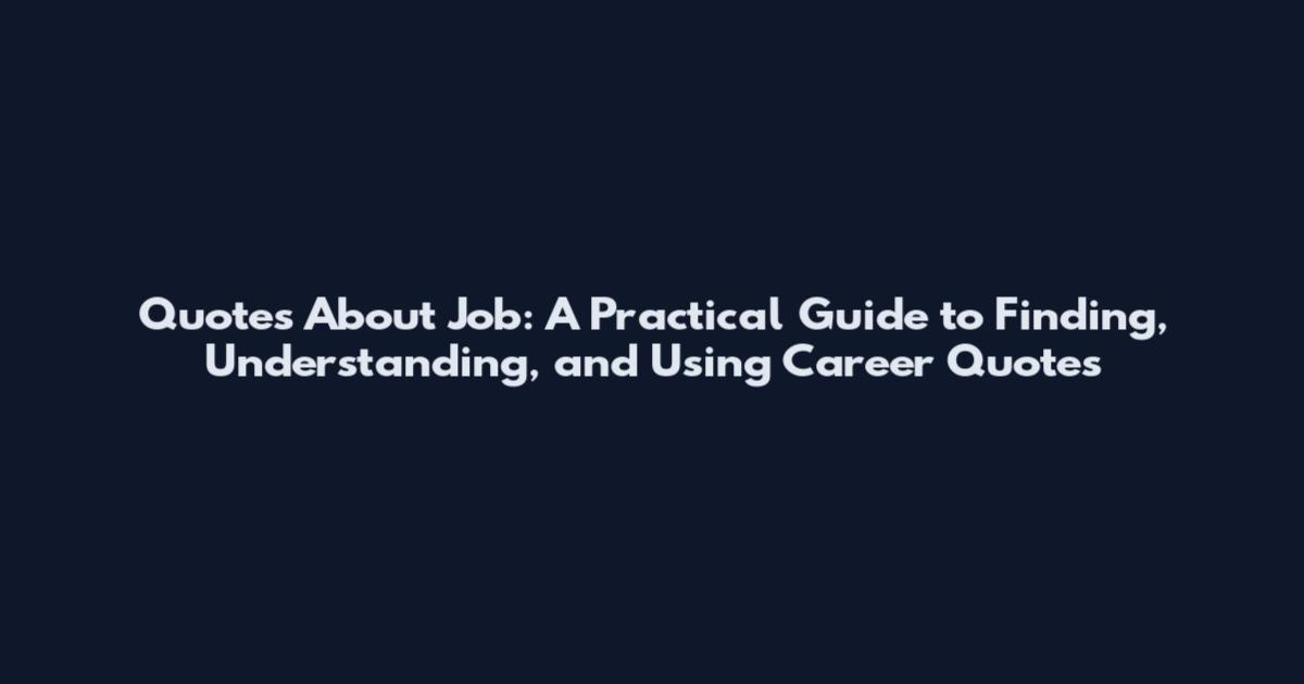 Quotes About Job: A Practical Guide to Finding, Understanding, and Using Career Quotes