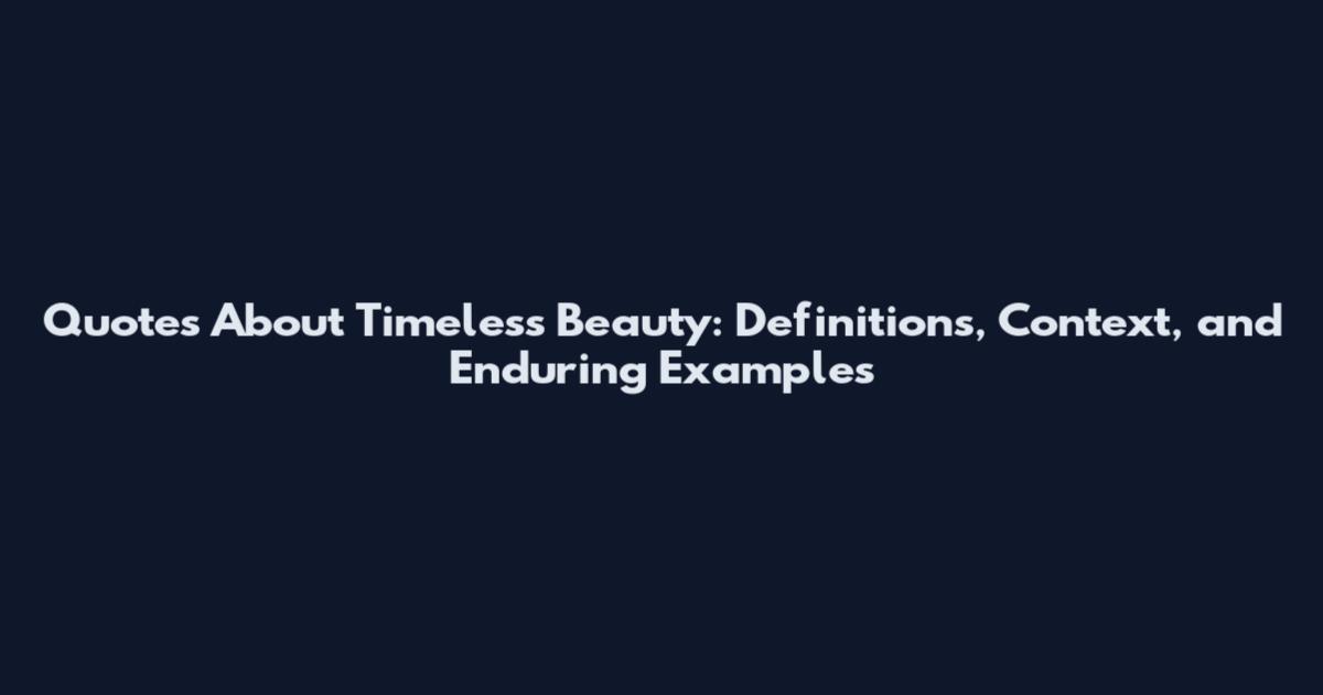Quotes About Timeless Beauty: Definitions, Context, and Enduring Examples