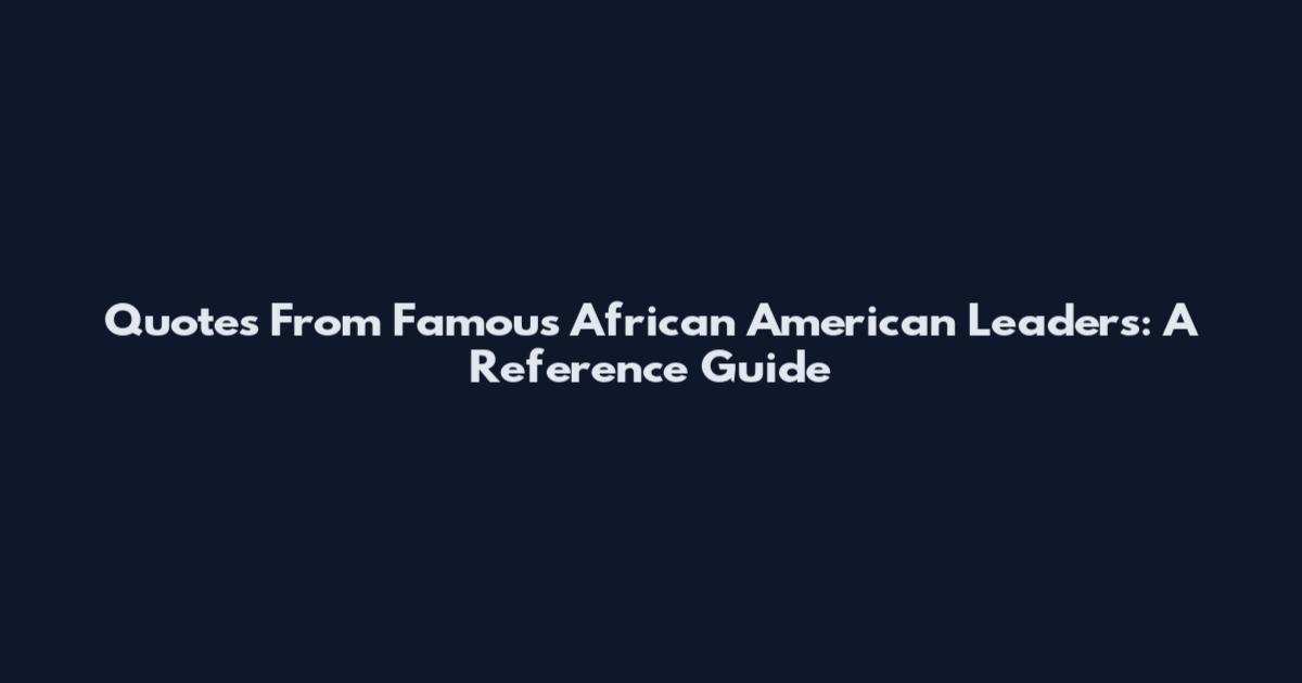 Quotes From Famous African American Leaders: A Reference Guide