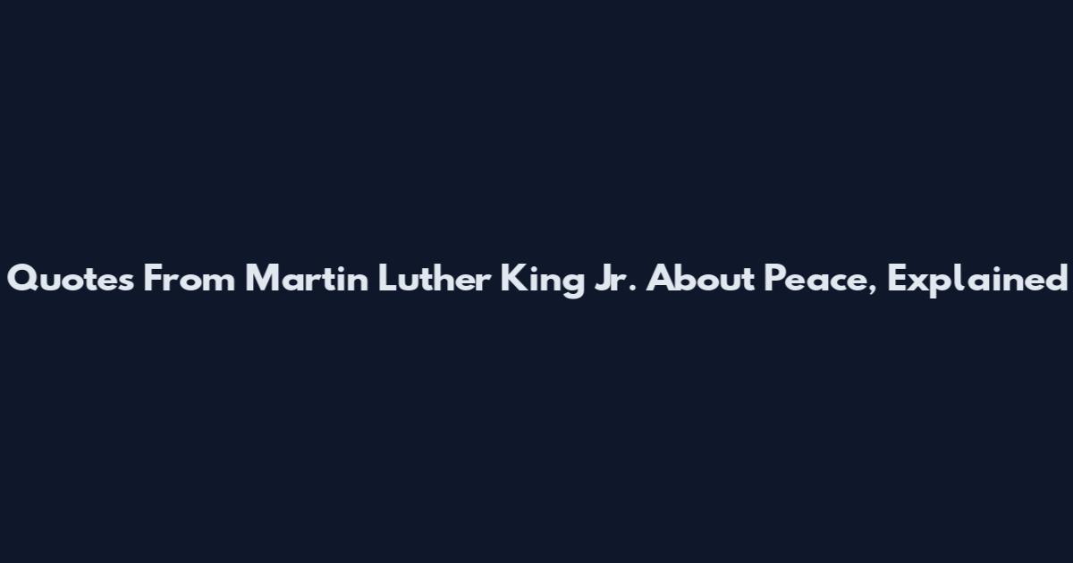 Quotes From Martin Luther King Jr. About Peace, Explained