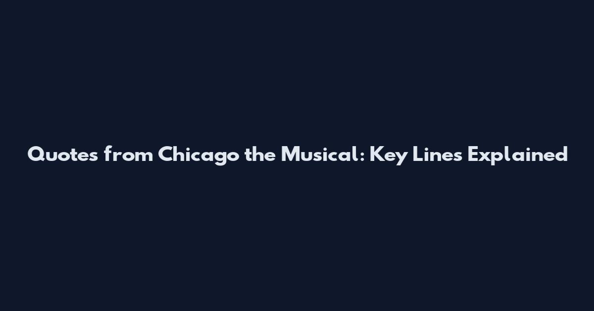 Quotes from Chicago the Musical: Key Lines Explained