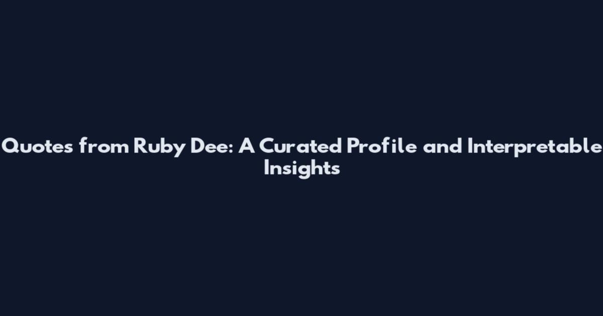 Quotes from Ruby Dee: A Curated Profile and Interpretable Insights